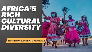 Africa's Rich Cultural Diversity | A Journey Through Traditions, Music & Heritage 🌍✨