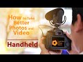 How to take better Photos and Video:  Tips for Filming Handheld