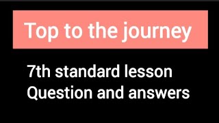 Top to the journey - 7th standard English lesson Question and answers 