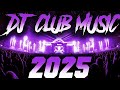 DJ CLUB MIX 2025 - Remixes &amp; Mashups of Popular Songs 2025 | DJ Remix Club Music Disco DJ Mix 2024