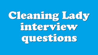 Cleaning Lady interview questions