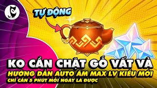 [ 2024 UPDATE ]🔥Cách Auto Ấm Mà Không Cần Chặt Gỗ, Max Lv Ấm Chỉ Với 5 Phút Mỗi Ngày screenshot 2