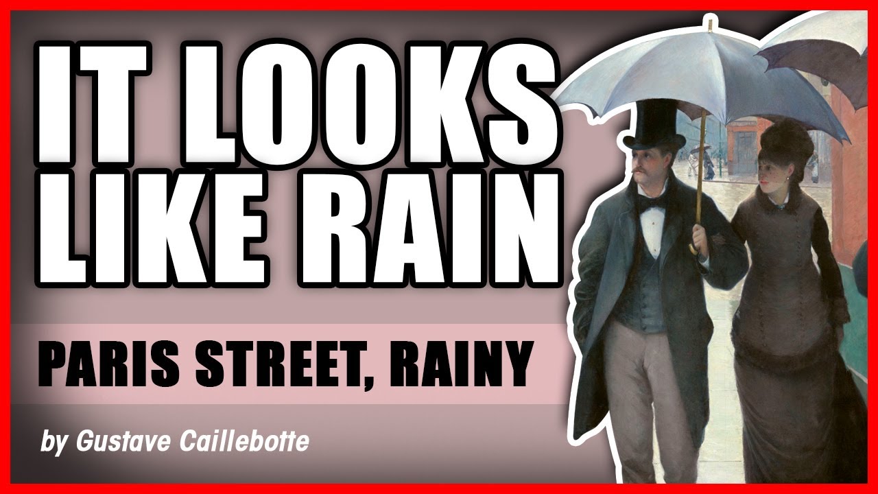 It Looks Like Rain Paris Street Rainy Day By Gustave Caillebotte Youtube It Looks Like Rain Paris Street Rainy Day By Gustave Caillebotte Youtube