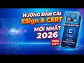 Hướng Dẫn Cài ESign và CERT mới nhất 2026