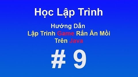Lập Trình Game Rắn Ăn Mồi Trên Java   Part 9  Animation