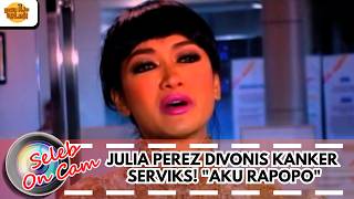 JULIA PEREZ DIVONIS KANKER SERVIKS! 'AKU RAPOPO' | SELEB ON CAM