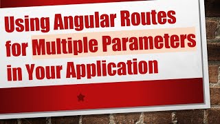 Using Angular Routes for Multiple Parameters in Your Application