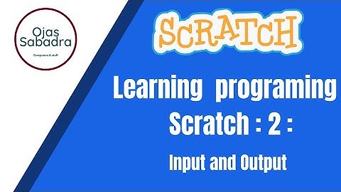 learning Scratch : 2 : first program | input  and output in scratch