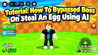 Toturial How To Bypassed Boss In STEAL AN EGG (Using Ai) 🔥