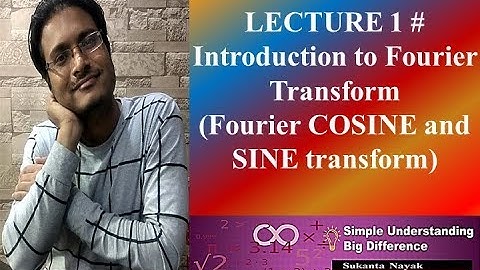 LECTURE 1 # Introduction to Fourier Transform Fourier COSINE and SINE transform; inverse Fourier COS