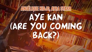 Angélique Kidjo &amp; Ayra Starr - Aye Kan (Are You Coming Back?) (Lyric Video)