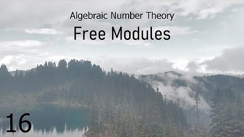 Algebraic Number Theory 16: Free Modules
