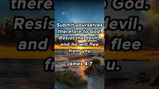 Submit yourselves therefore to God. Resist the devil and he will flee from you. | James 4:7 | DBV 30