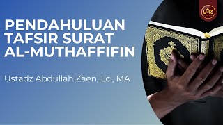 Pendahuluan Tafsir Surat Al Muthaffifin - Ustadz Abdullah Zaen, Lc., MA