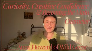Curiosity, Creative Confidence & Becoming the Main Character with Anna Howard
