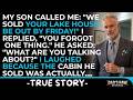 Dad, Ive Sold Your Lake House. You Have Until Friday To Get Out. But What My Son Didnt Know Was.