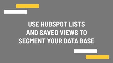 Use HubSpot lists and saved views to segment your data base