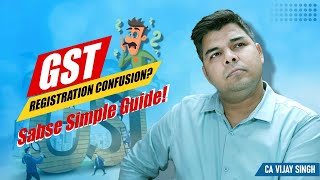 🎯 GST Registration Explained – Step-by-Step by CA Vijay Singh