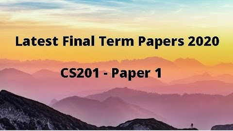 VU latest Final Papers 2020 - CS201- Paper1
