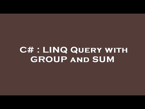 C# : LINQ Query with GROUP and SUM