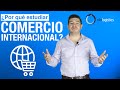 ¿Por qué estudiar Comercio Internacional?