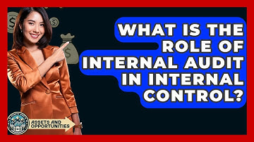 What Is The Role Of Internal Audit In Internal Control? - AssetsandOpportunity.org
