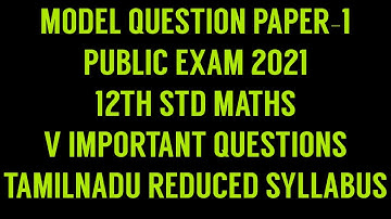 MODEL QUESTION PAPER-1- V IMPORTANT QUESTIONS 12TH MATHS REDUCED SYLLABUS 2021- PUBLIC EXAM PATTERN.