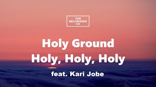 Holy Ground holy Holy Holy   S  feat Kari Jobe  The Belonging Co