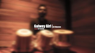 Galway Girl Ed Sheeran Tabla Cover The Tama Boy