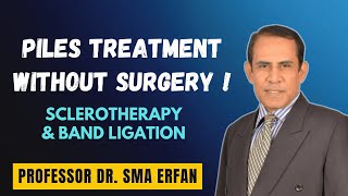Non Surgical Piles Treatment Sclerotherapy Band Ligation Explained Prof Dr SMA E