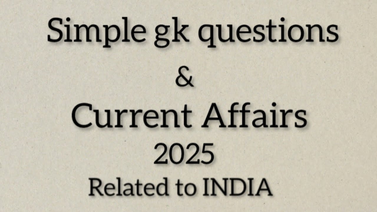 SIMPLE GENERAL KNOWLEDGE AND CURRENT AFFAIRS 2025 RELATED TO INDIA | GK ...