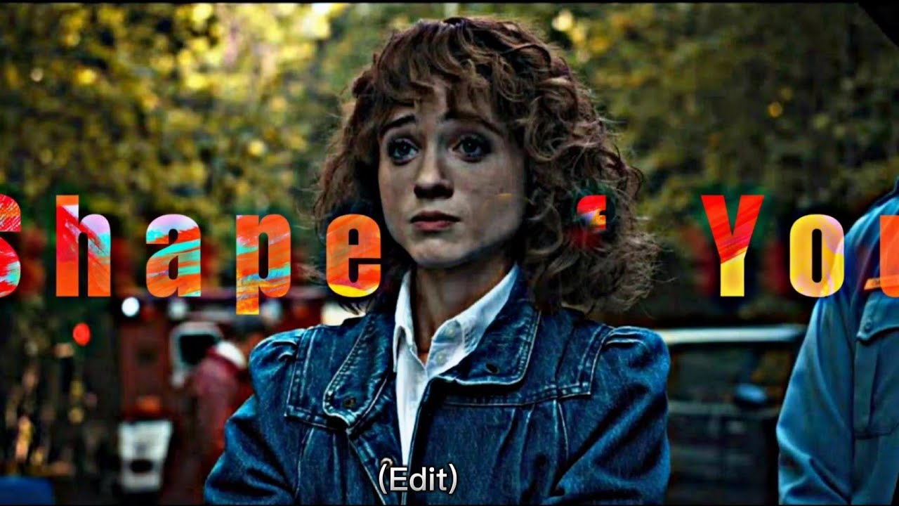 Nancy Wheeler Edit ( Shape Of You) Stranger Things YouTube
