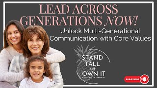 Lead Across Generations Now: Unlock Multi-Generational Communication with Core Values