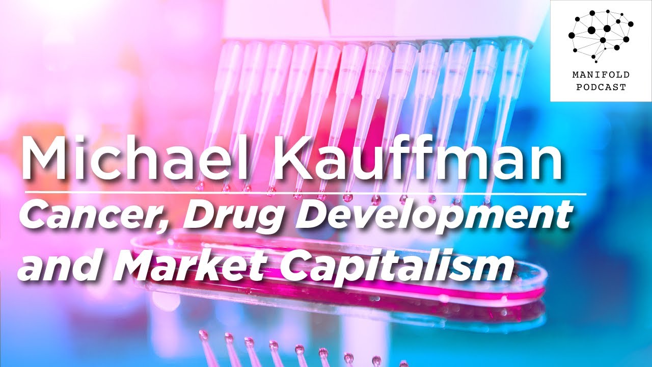 Michael Kauffman on Cancer, Drug Development and Market Capitalism - #48