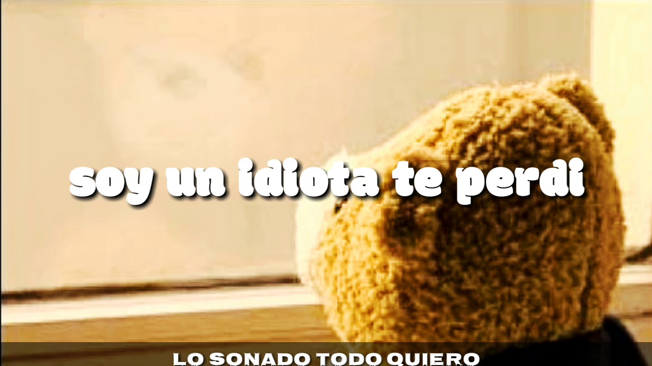 Un idiota Joan sebastian Estado para whatsapp, Letra ,Te amo, soy