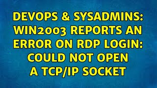 DevOps & SysAdmins: Win2003 reports an error on RDP login: Could not open a TCP/IP socket