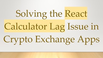 Solving the React Calculator Lag Issue in Crypto Exchange Apps