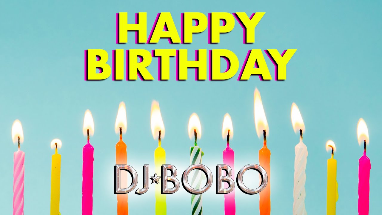 HAPPY BIRTHDAY SONG   Radio Version DJ BoBo