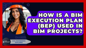 How Is A BIM Execution Plan (BEP) Used In BIM Projects? - Civil Engineering Explained