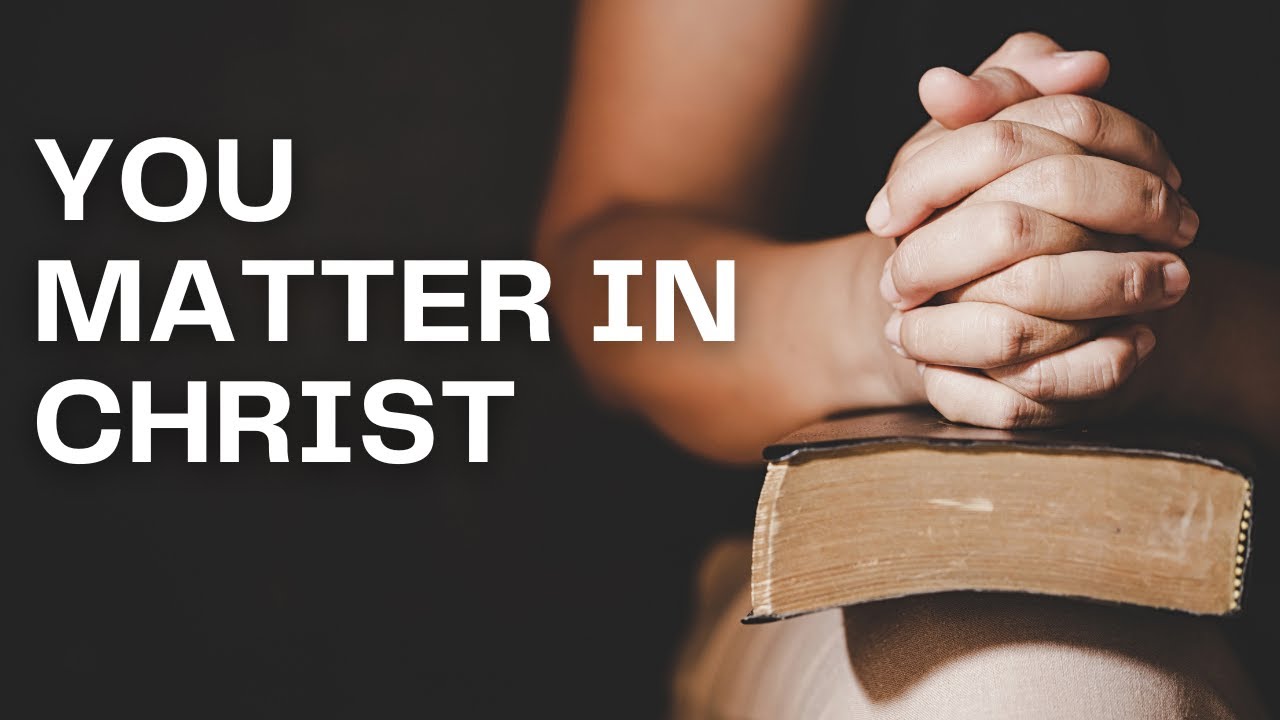 You matter in Christ