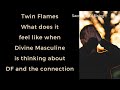 Twin Flames What does it feel like when Divine Masculine is thinking and DF and the connection