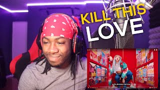 BLACKPINK - 'Kill This Love' M/V (REACTION!!!!)