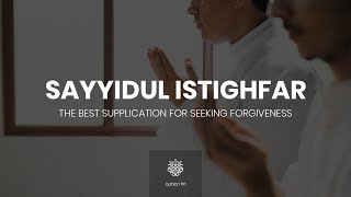 دعاء سيد الأستغفار | Sayyidul Istighfar | Best Dua for Seeking Forgiveness | Ramadan 2021