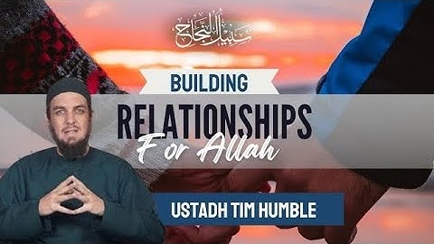 Building Relationships For Allah || Ustadh Muhammad Tim Humble