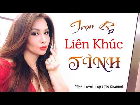 Video Trọn Bộ Liên Khúc Tình Yêu - Minh Tuyết Top Hits - youtube