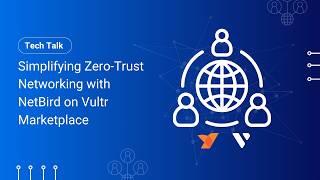 Tech Talk: Simplifying Zero-Trust Networking with NetBird on Vultr Marketplace