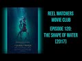 The Shape of Water (2017) - Movie Club Episode 120