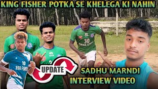 SADHU MARNDI INTERVIEW WITH PODCAST VIDEO AND KING FISHER POTKA UPDATE 