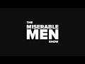 The Miserable Men Show Ep 115