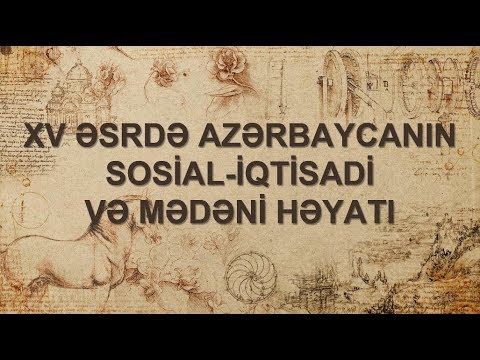 XV əsrdə Azərbaycanın sosial iqtisadi və mədəni həyatı - YouTube